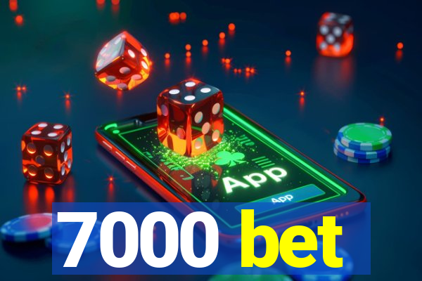 7000 bet